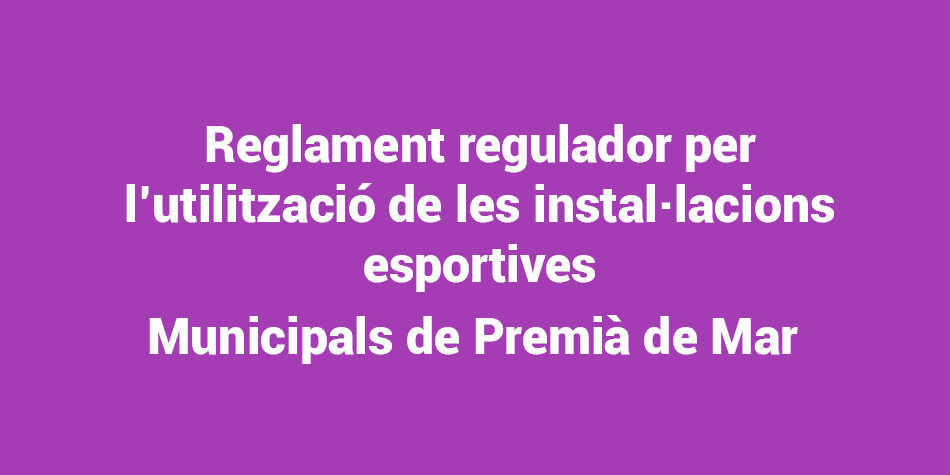 Reglament regulador per lutilitzaci de les installacions esportives Municipals de Premi de Mar