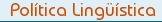 Pol�tica Ling��stica