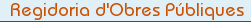 Regidoria d'Obres P�bliques